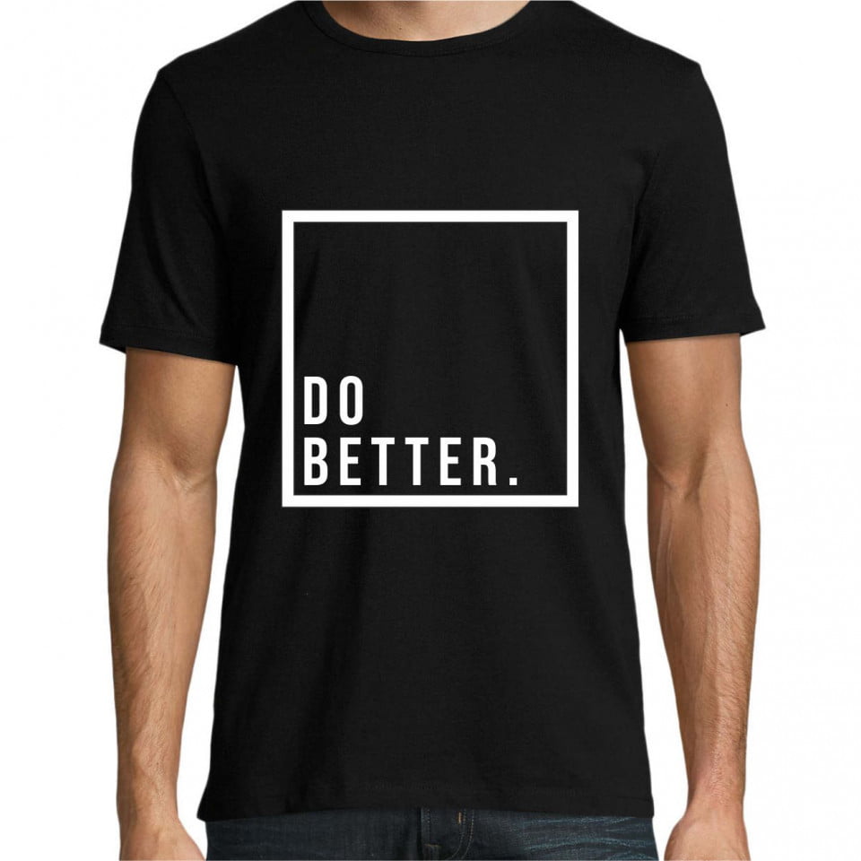Tricou personalizat Do better - alb, Negru